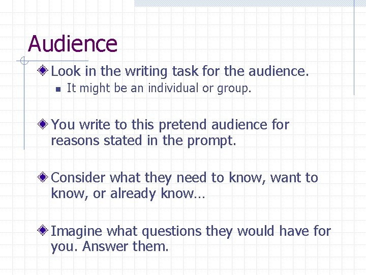 Audience Look in the writing task for the audience. n It might be an