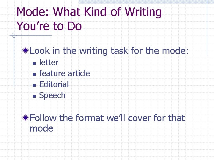 Mode: What Kind of Writing You’re to Do Look in the writing task for