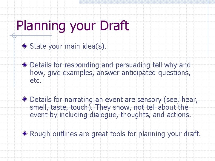 Planning your Draft State your main idea(s). Details for responding and persuading tell why