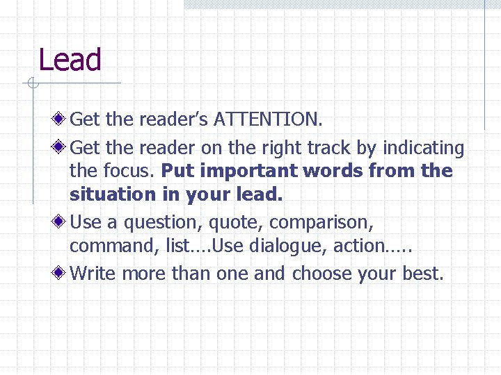 Lead Get the reader’s ATTENTION. Get the reader on the right track by indicating