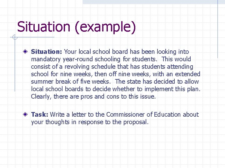 Situation (example) Situation: Your local school board has been looking into mandatory year-round schooling