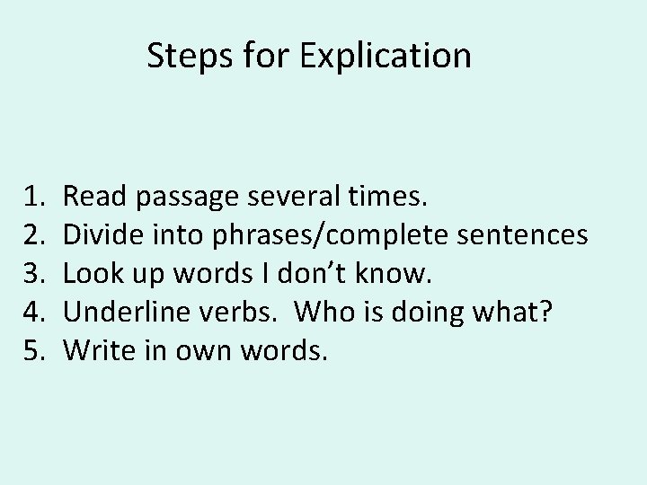 Steps for Explication 1. 2. 3. 4. 5. Read passage several times. Divide into