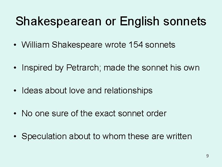 Shakespearean or English sonnets • William Shakespeare wrote 154 sonnets • Inspired by Petrarch;