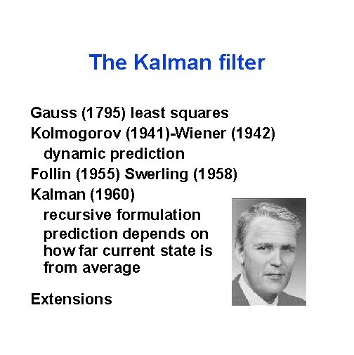 The Kalman filter Gauss (1795) least squares Kolmogorov (1941)-Wiener (1942) dynamic prediction Follin (1955)