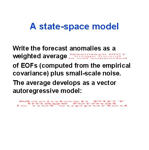 A state-space model Write the forecast anomalies as a weighted average of EOFs (computed