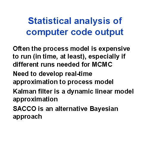 Statistical analysis of computer code output Often the process model is expensive to run