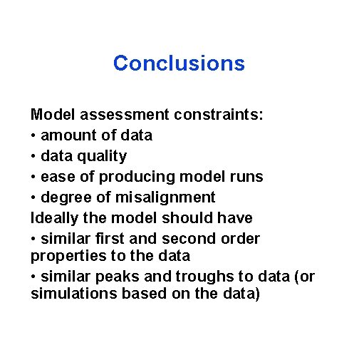 Conclusions Model assessment constraints: • amount of data • data quality • ease of