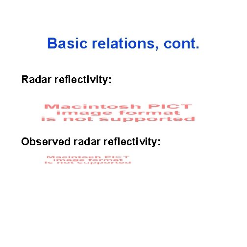 Basic relations, cont. Radar reflectivity: Observed radar reflectivity: 