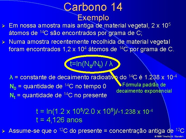 Carbono 14 Exemplo Ø Ø Em nossa amostra mais antiga de material vegetal, 2