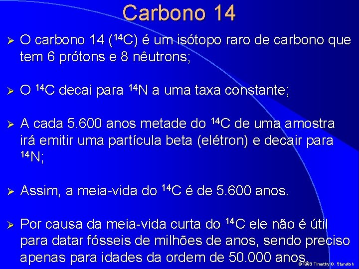 Carbono 14 Ø O carbono 14 (14 C) é um isótopo raro de carbono