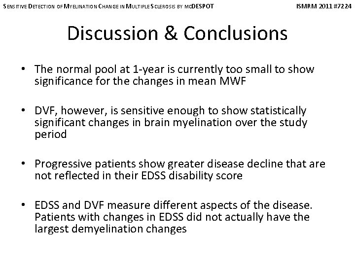 SENSITIVE DETECTION OF MYELINATION CHANGE IN MULTIPLE SCLEROSIS BY MCDESPOT ISMRM 2011 #7224 Discussion