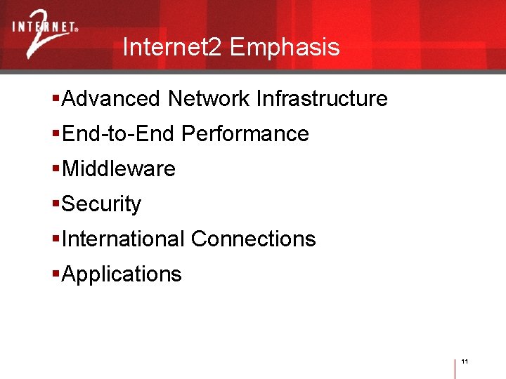 Internet 2 Emphasis Advanced Network Infrastructure End-to-End Performance Middleware Security International Connections Applications 11