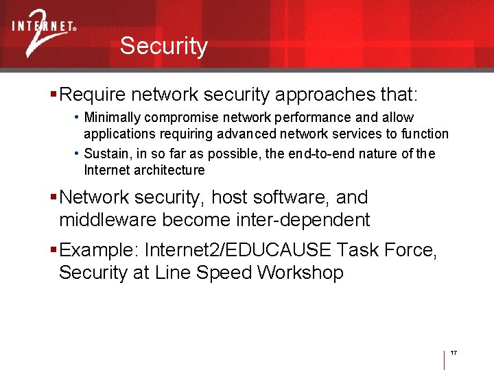 Security Require network security approaches that: • Minimally compromise network performance and allow applications