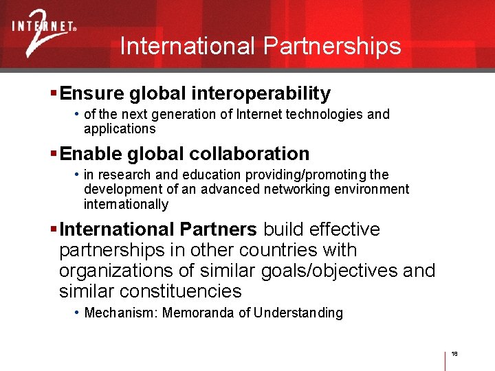 International Partnerships Ensure global interoperability • of the next generation of Internet technologies and