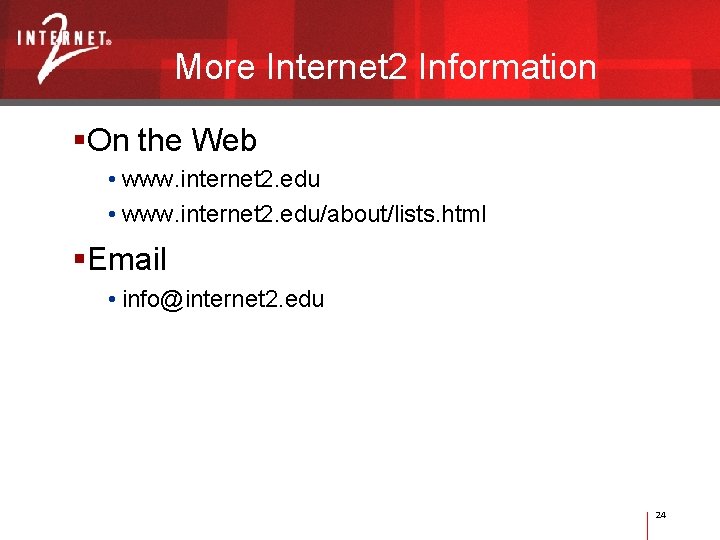 More Internet 2 Information On the Web • www. internet 2. edu/about/lists. html Email