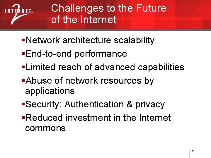Challenges to the Future of the Internet Network architecture scalability End-to-end performance Limited reach