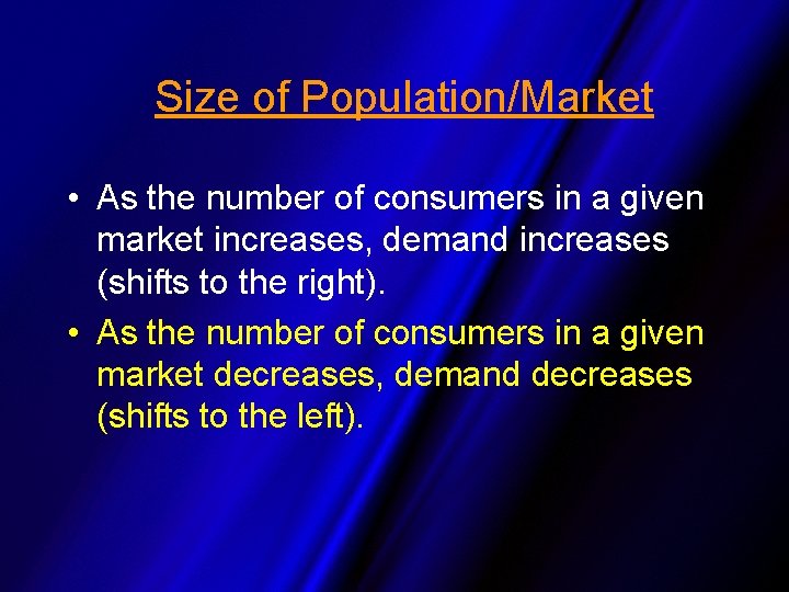Size of Population/Market • As the number of consumers in a given market increases,