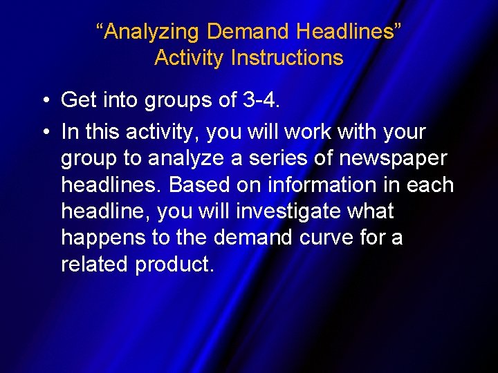 “Analyzing Demand Headlines” Activity Instructions • Get into groups of 3 -4. • In