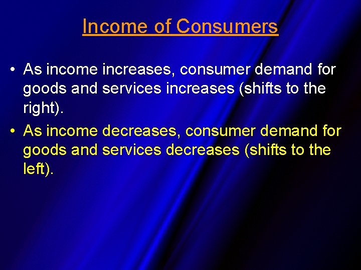 Income of Consumers • As income increases, consumer demand for goods and services increases