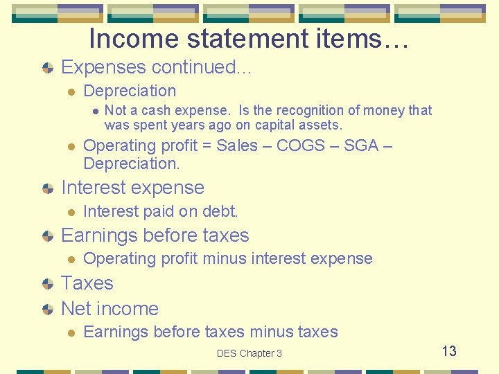 Income statement items… Expenses continued… l Depreciation l l Not a cash expense. Is