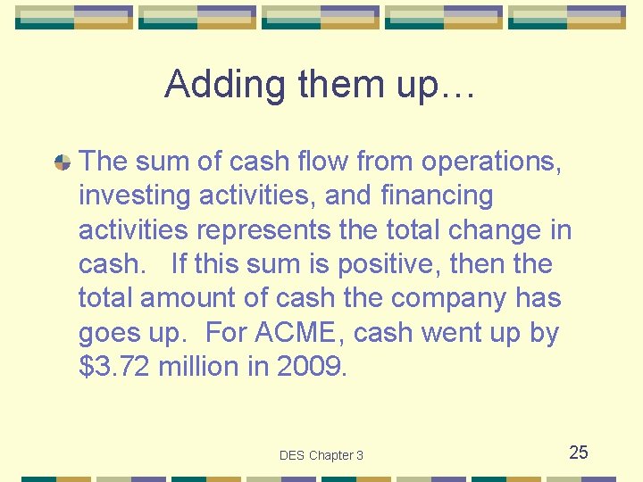 Adding them up… The sum of cash flow from operations, investing activities, and financing