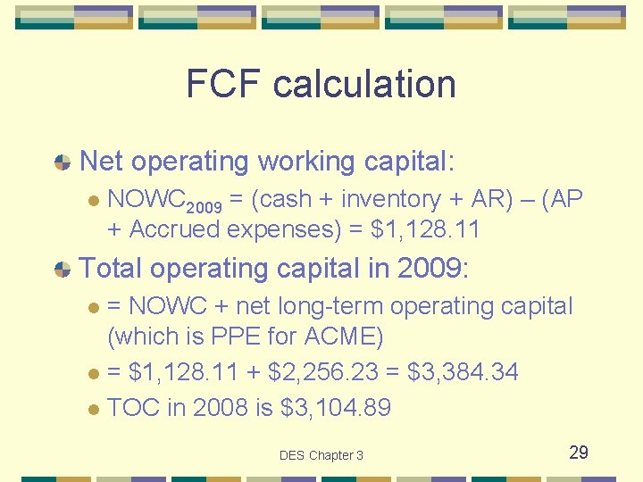 FCF calculation Net operating working capital: l NOWC 2009 = (cash + inventory +