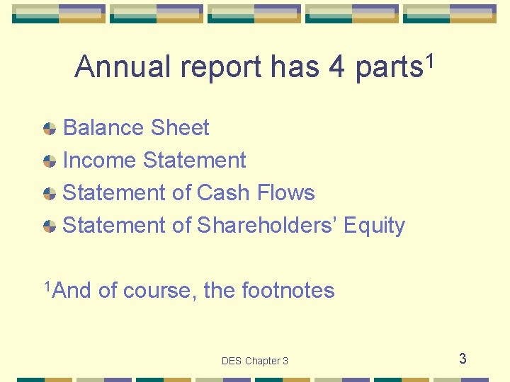 Annual report has 4 parts 1 Balance Sheet Income Statement of Cash Flows Statement