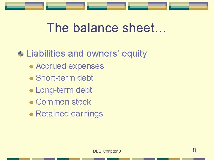 The balance sheet… Liabilities and owners’ equity Accrued expenses l Short-term debt l Long-term