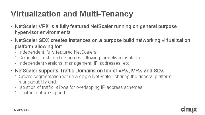 Virtualization and Multi-Tenancy • Net. Scaler VPX is a fully featured Net. Scaler running