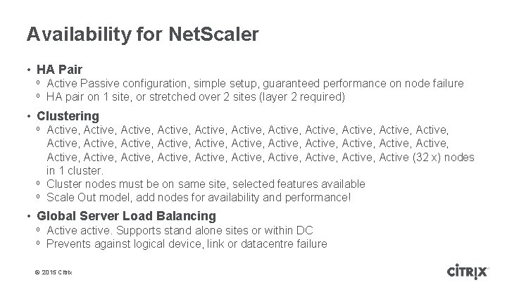 Availability for Net. Scaler • HA Pair ᵒ Active Passive configuration, simple setup, guaranteed