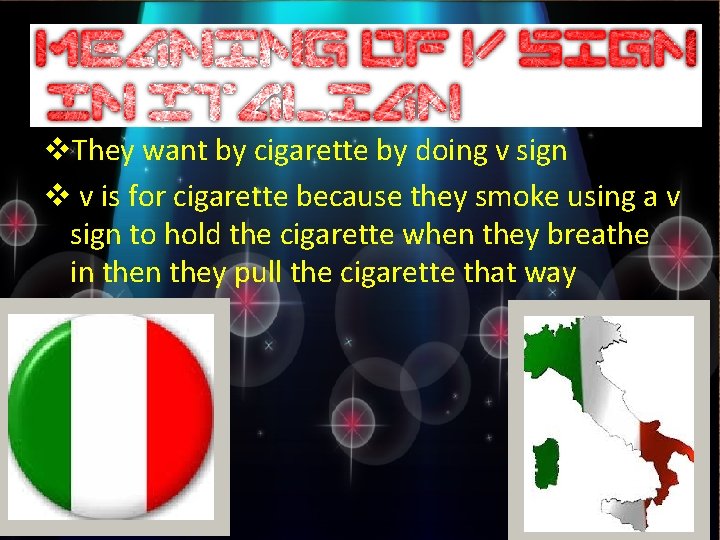 v. They want by cigarette by doing v sign v v is for cigarette