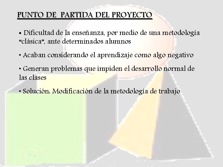 PUNTO DE PARTIDA DEL PROYECTO • Dificultad de la enseñanza, por medio de una