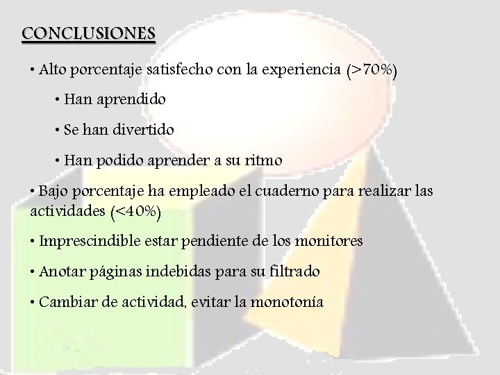 CONCLUSIONES • Alto porcentaje satisfecho con la experiencia (>70%) • Han aprendido • Se