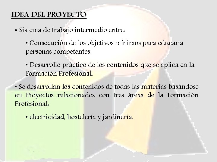 IDEA DEL PROYECTO • Sistema de trabajo intermedio entre: • Consecución de los objetivos