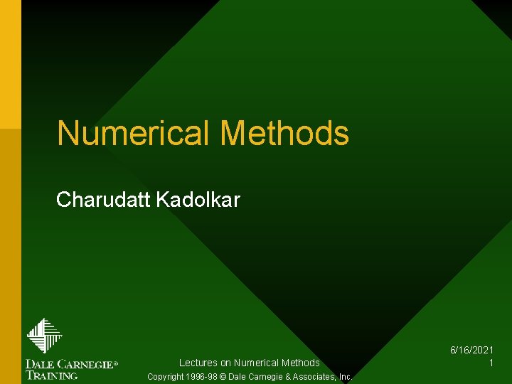 Numerical Methods Charudatt Kadolkar Lectures on Numerical Methods Copyright 1996 -98 © Dale Carnegie