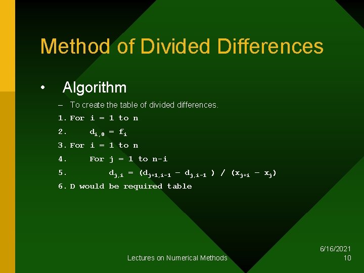 Method of Divided Differences • Algorithm – To create the table of divided differences.