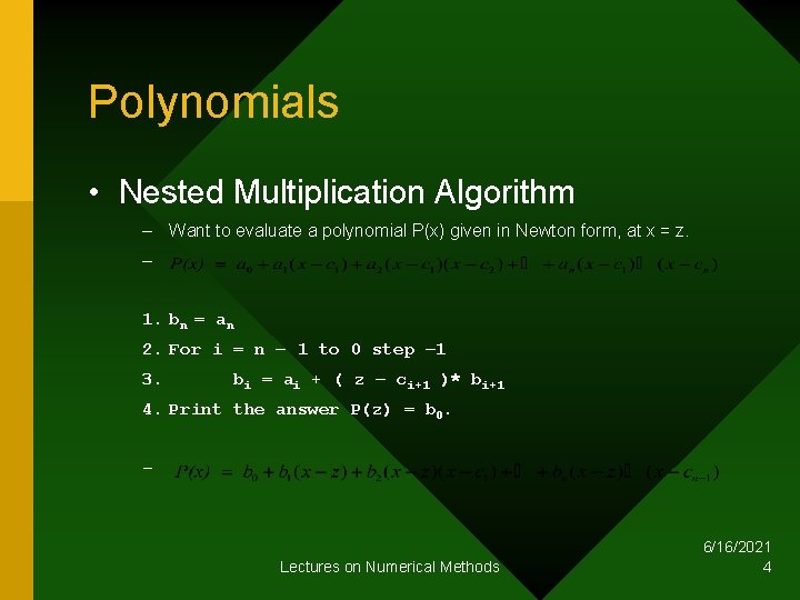 Polynomials • Nested Multiplication Algorithm – Want to evaluate a polynomial P(x) given in