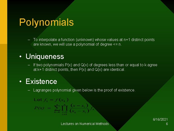 Polynomials – To interpolate a function (unknown) whose values at n+1 distinct points are