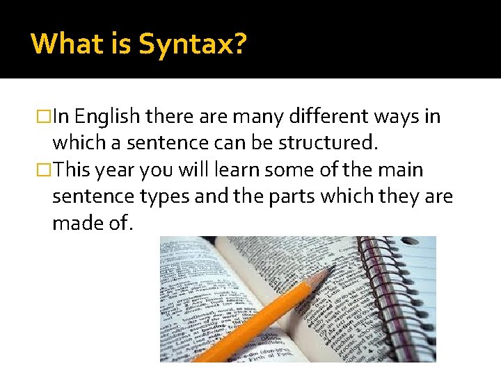 What is Syntax? �In English there are many different ways in which a sentence