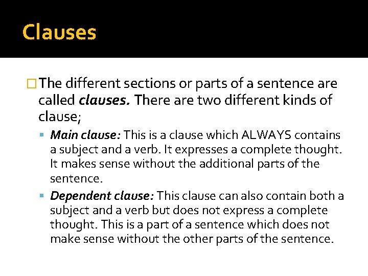 Clauses �The different sections or parts of a sentence are called clauses. There are