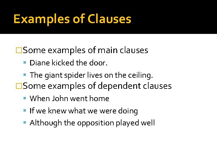 Examples of Clauses �Some examples of main clauses Diane kicked the door. The giant