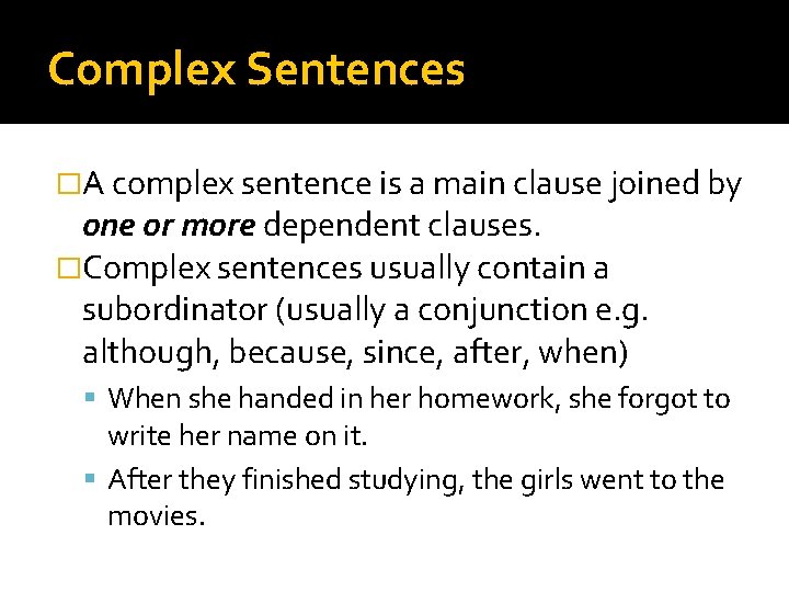 Complex Sentences �A complex sentence is a main clause joined by one or more