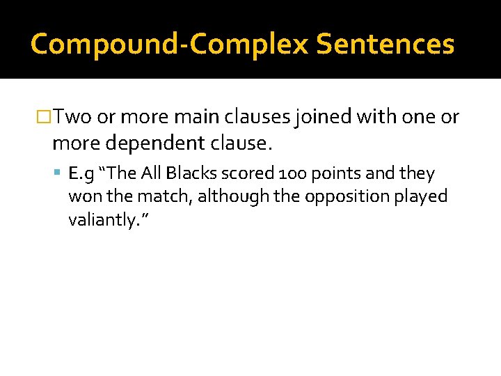 Compound-Complex Sentences �Two or more main clauses joined with one or more dependent clause.