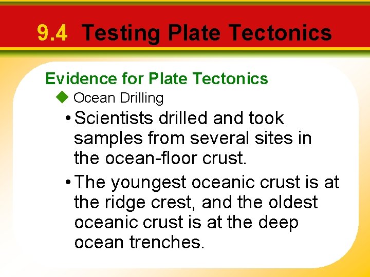 9. 4 Testing Plate Tectonics Evidence for Plate Tectonics Ocean Drilling • Scientists drilled 9. 4 Testing Plate Tectonics Evidence for Plate Tectonics Ocean Drilling • Scientists drilled