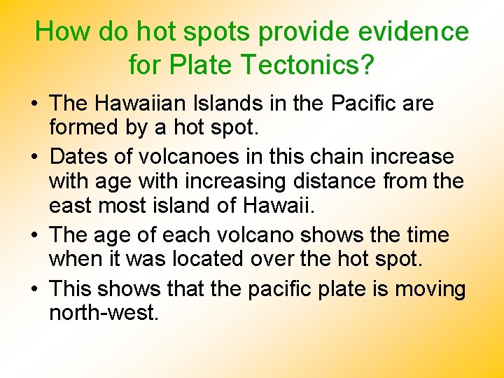 How do hot spots provide evidence for Plate Tectonics? • The Hawaiian Islands in How do hot spots provide evidence for Plate Tectonics? • The Hawaiian Islands in