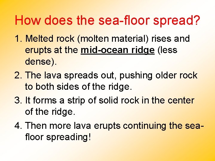 How does the sea-floor spread? 1. Melted rock (molten material) rises and erupts at How does the sea-floor spread? 1. Melted rock (molten material) rises and erupts at