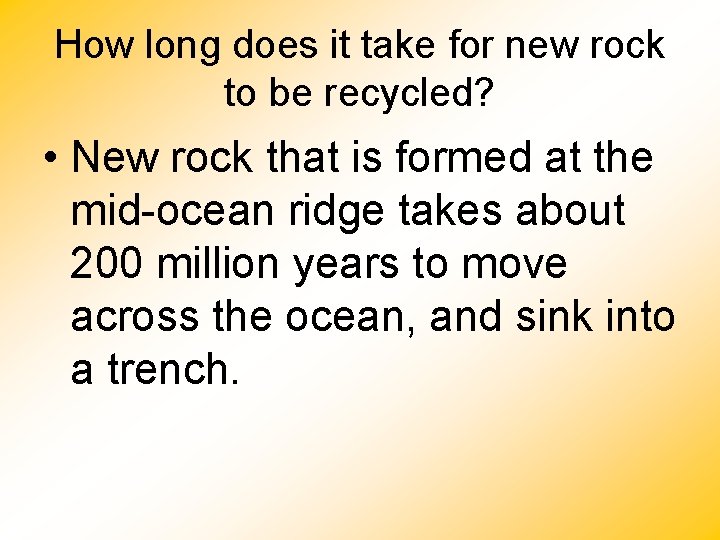 How long does it take for new rock to be recycled? • New rock How long does it take for new rock to be recycled? • New rock