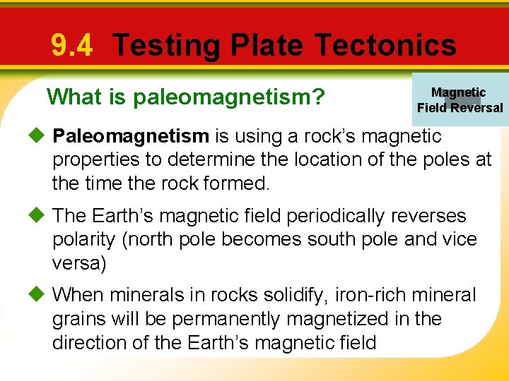9. 4 Testing Plate Tectonics What is paleomagnetism? Magnetic Field Reversal u Paleomagnetism is 9. 4 Testing Plate Tectonics What is paleomagnetism? Magnetic Field Reversal u Paleomagnetism is