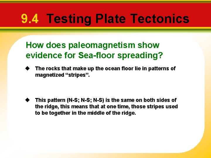 9. 4 Testing Plate Tectonics How does paleomagnetism show evidence for Sea-floor spreading? u 9. 4 Testing Plate Tectonics How does paleomagnetism show evidence for Sea-floor spreading? u