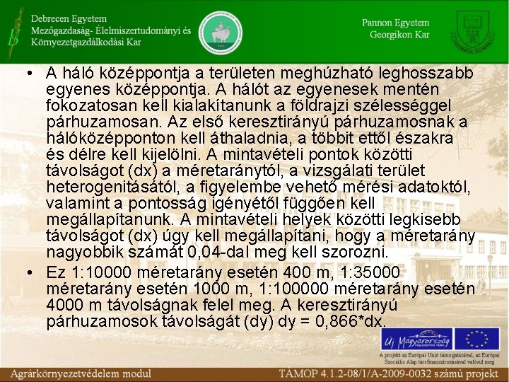  • A háló középpontja a területen meghúzható leghosszabb egyenes középpontja. A hálót az